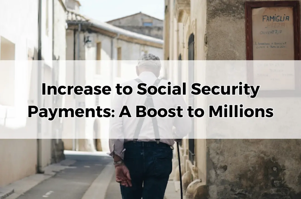 Increase to Social Security Payments A Boost to Millions.