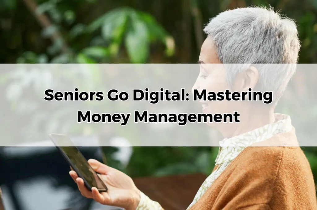 Seniors Go Digital Mastering Money Management.