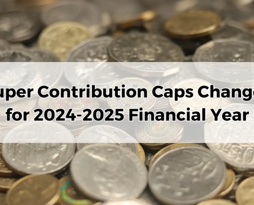 Super Contribution Caps Changes for 2024-2025 Financial Year.