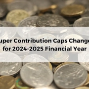 Superannuation Contribution Caps Changes for 2024-2025 Financial Year