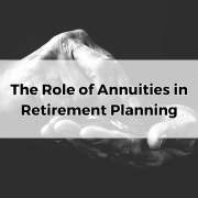 The Role of Annuities in Retirement Planning.