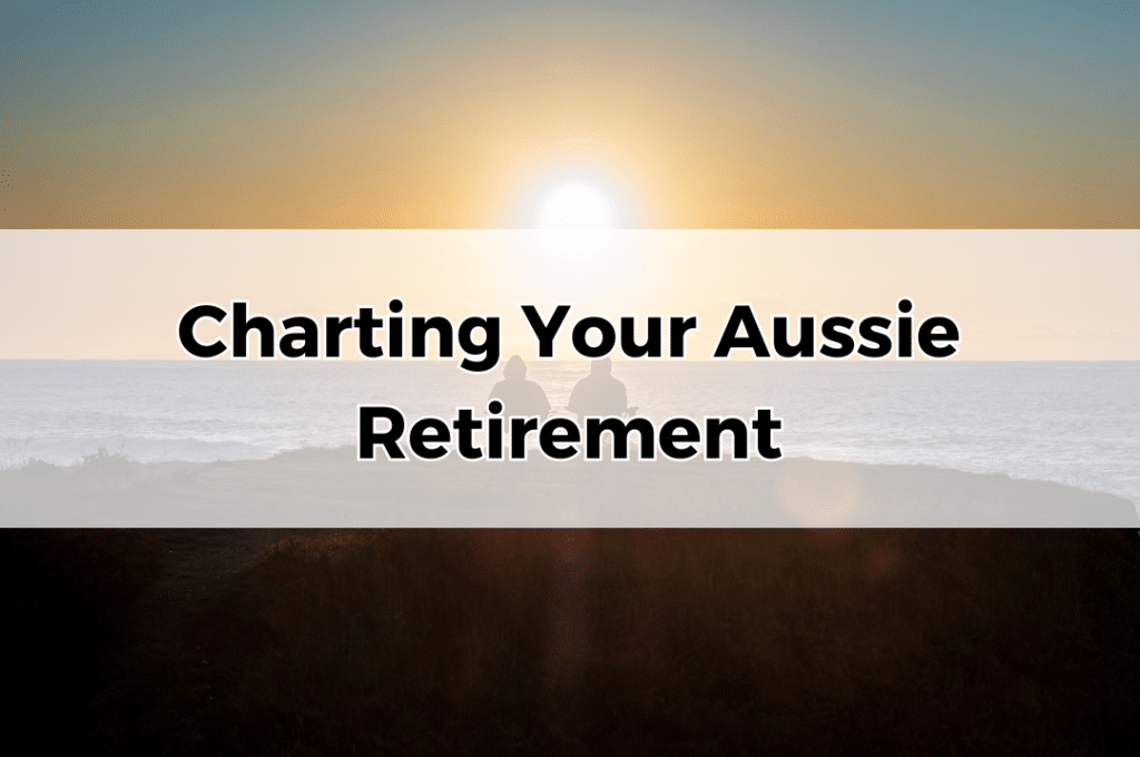 Charting your aussie retirement.