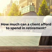 How much can a client afford to spend during retirement