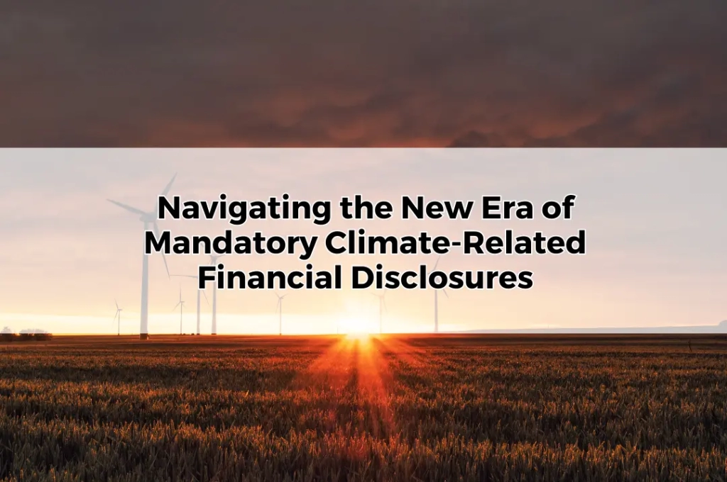 Navigating the New Era of Mandatory Climate-Related Financial Disclosures