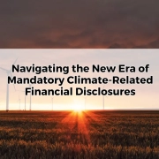 Navigating the New Era of Mandatory Climate-Related Financial Disclosures