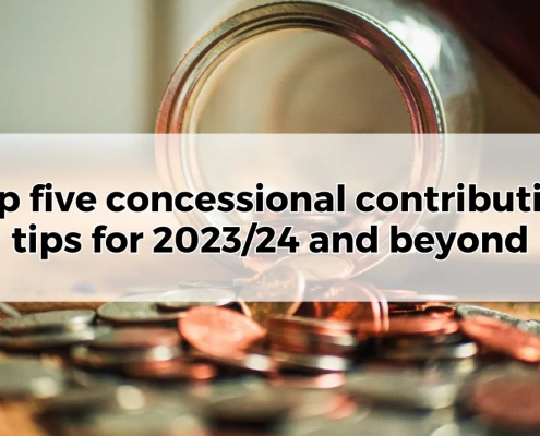 Top five concessional contribution tips for 202324 and beyond.