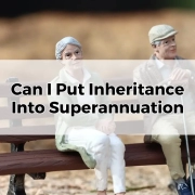 Can I Put Inheritance Into Superannuation