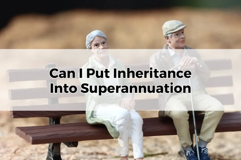 Can I Put Inheritance Into Superannuation