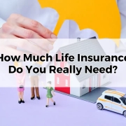 How Much Life Insurance Do You Really Need