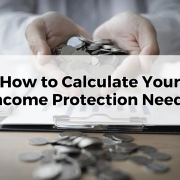 How to Calculate Your Income Protection Needs