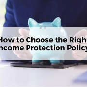 How to Choose the Right Income Protection Policy