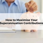 How to Maximise Your Super Contributions