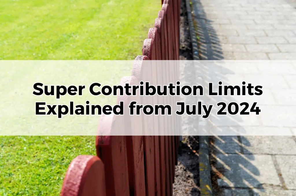 Super Contribution Limits Explained from July 2024