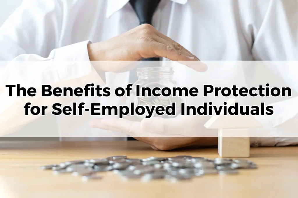 The Benefits of Income Protection for Self-Employed Individuals