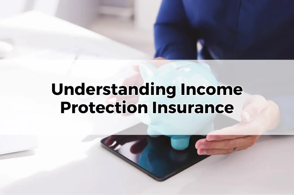 Understanding Income Protection Insurance
