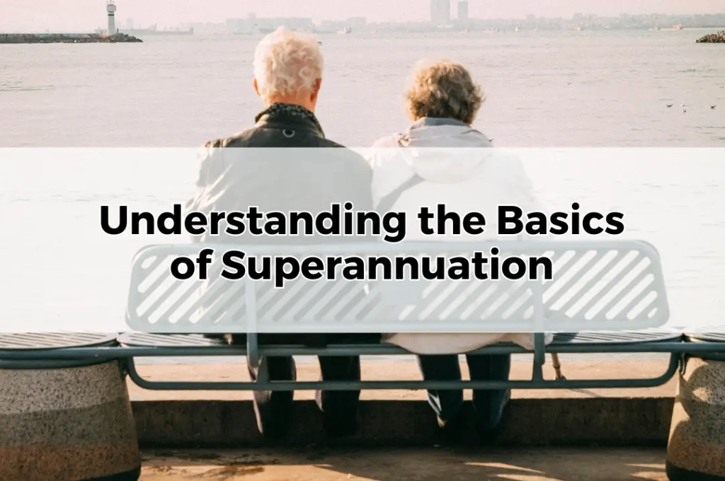 Understanding the Basics of Superannuation