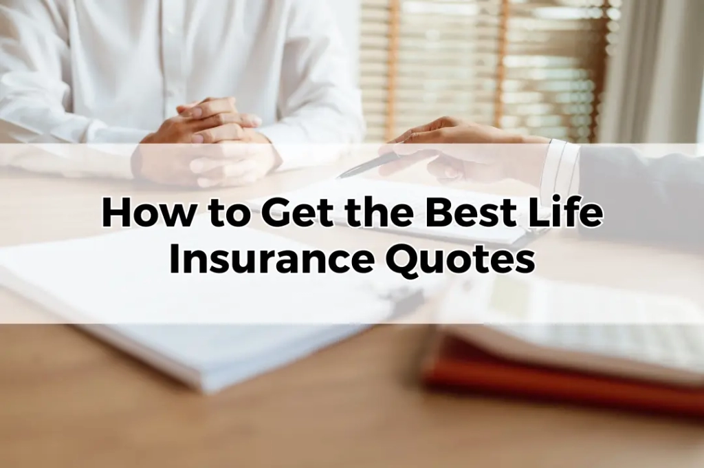 How to Get the Best Life Insurance Quotes