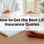 How to Get the Best Life Insurance Quotes