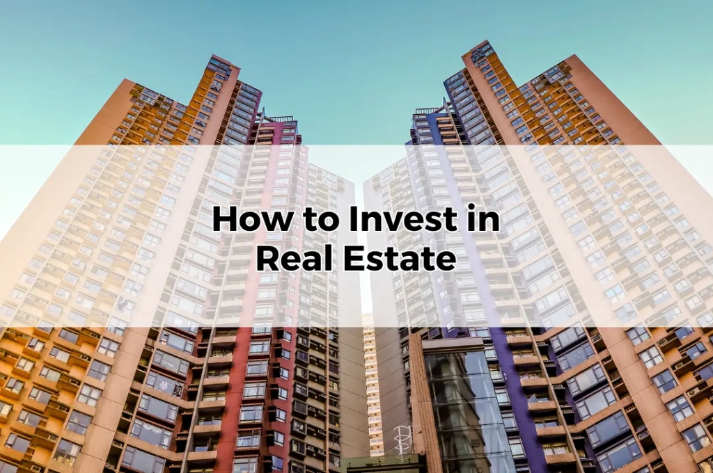 How to Invest in Real Estate