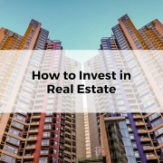 How to Invest in Real Estate