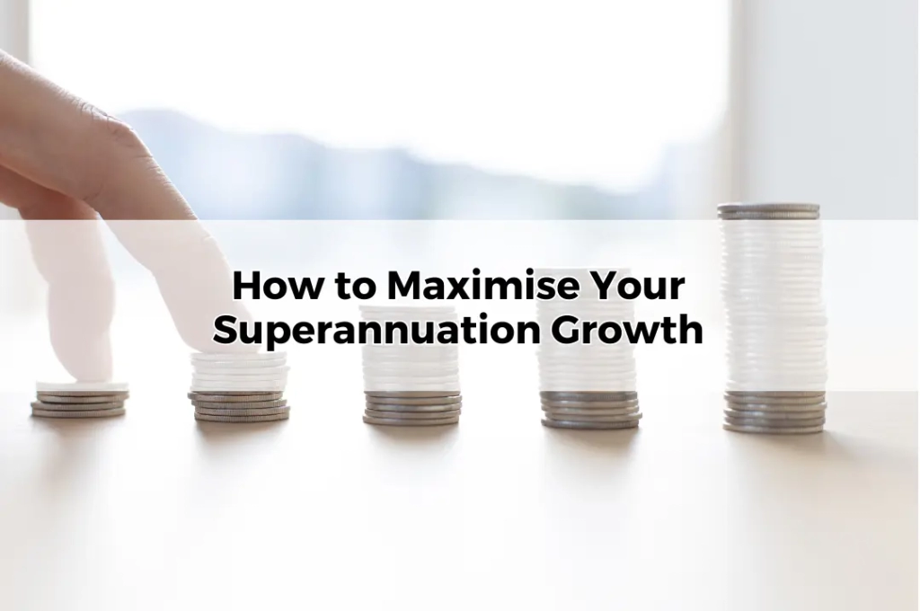 How to Maximise Your Superannuation Growth