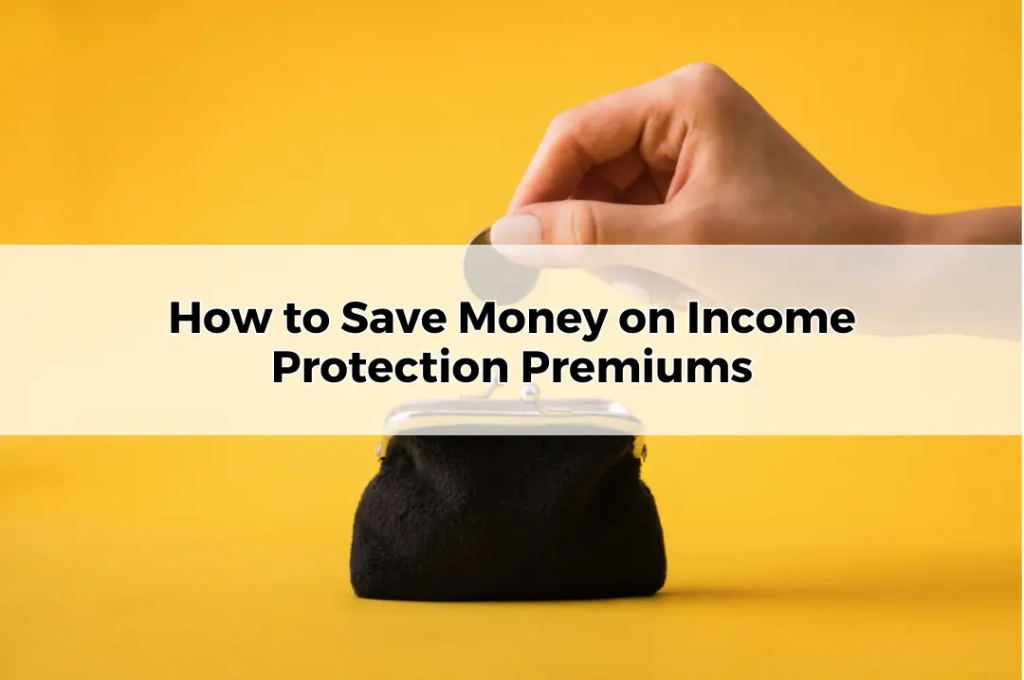 How to Save Money on Income Protection Premiums