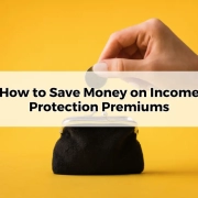 How to Save Money on Income Protection Premiums