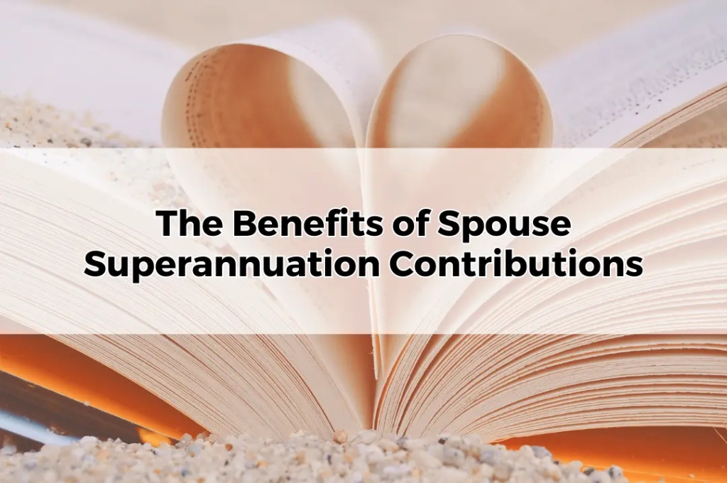 The Benefits of Spouse Superannuation Contributions