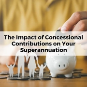 The Impact of Concessional Contributions on Your Superannuation