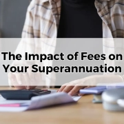 The Impact of Fees on Your Superannuation