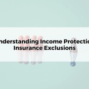 Understanding Income Protection Insurance Exclusions