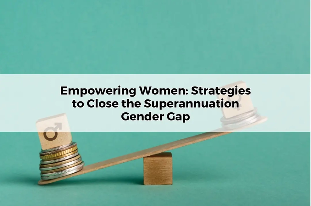 Empowering Women Strategies to Close the Superannuation Gender Gap