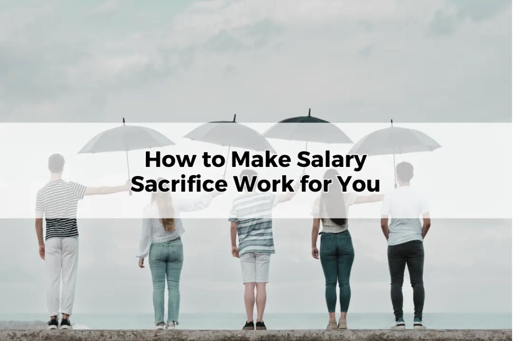 How to Make Salary Sacrifice Work for You