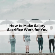 How to Make Salary Sacrifice Work for You