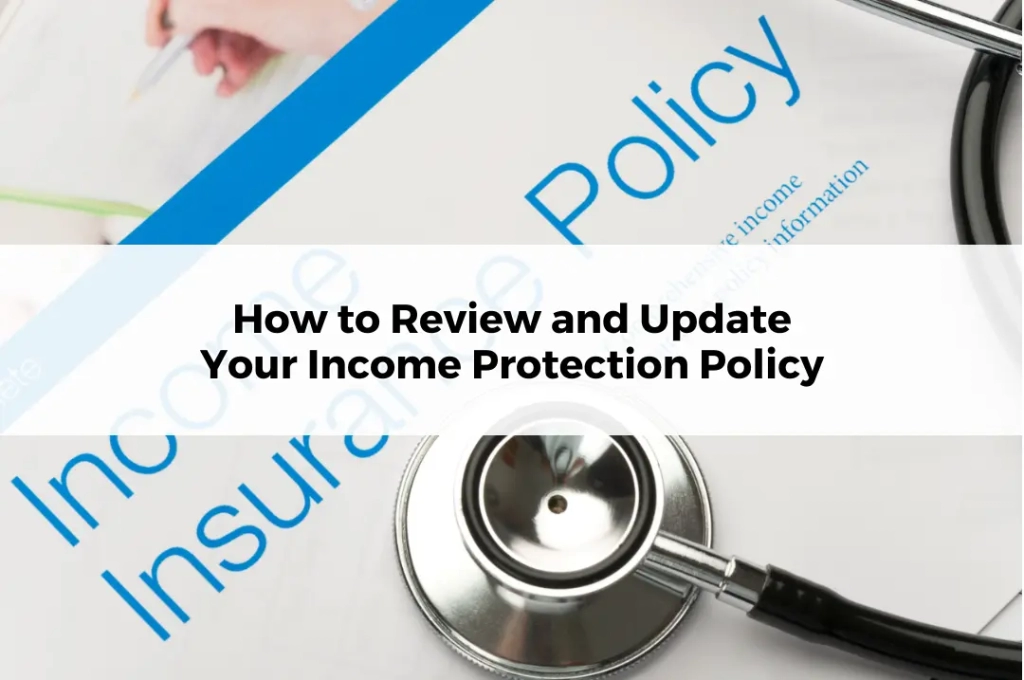 How to Review and Update Your Income Protection Policy