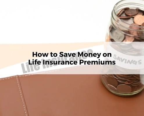 How to Save Money on Life Insurance Premiums