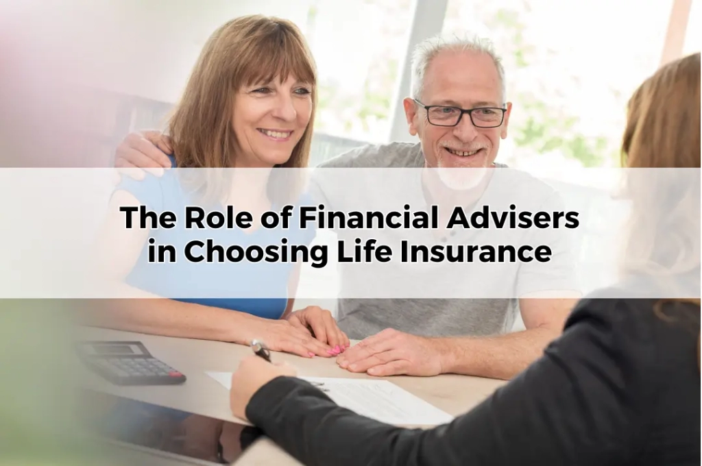 The Role of Financial Advisers in Choosing Life Insurance