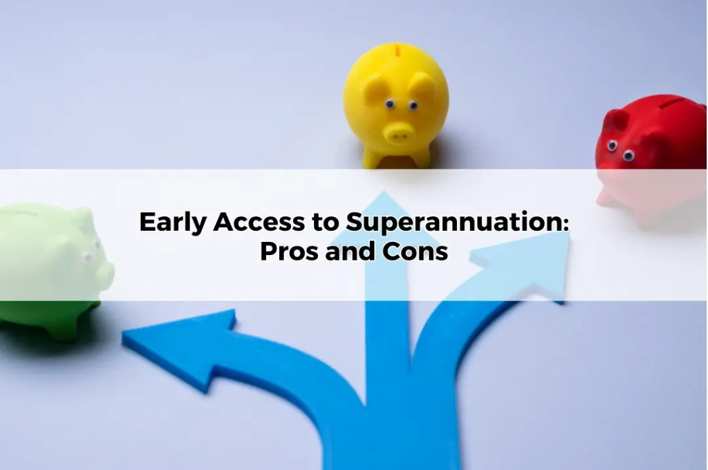 Early Access to Superannuation Pros and Cons