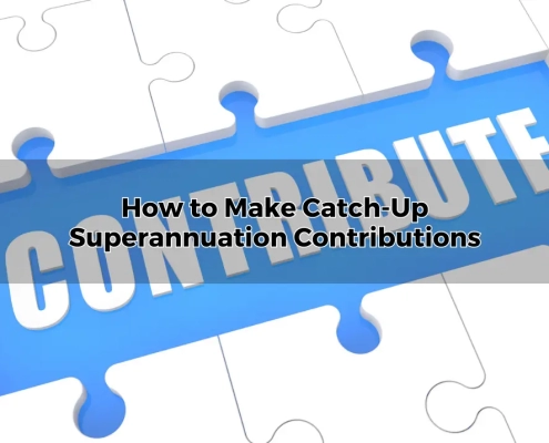 How to Make Catch-Up Superannuation Contributions