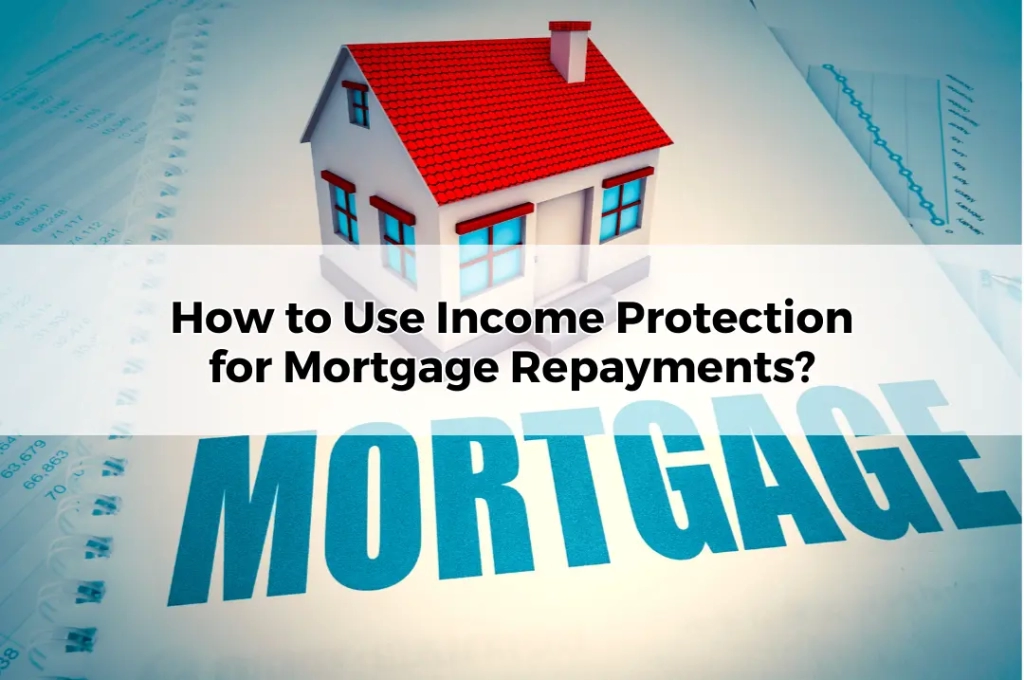 How to Use Income Protection for Mortgage Repayments