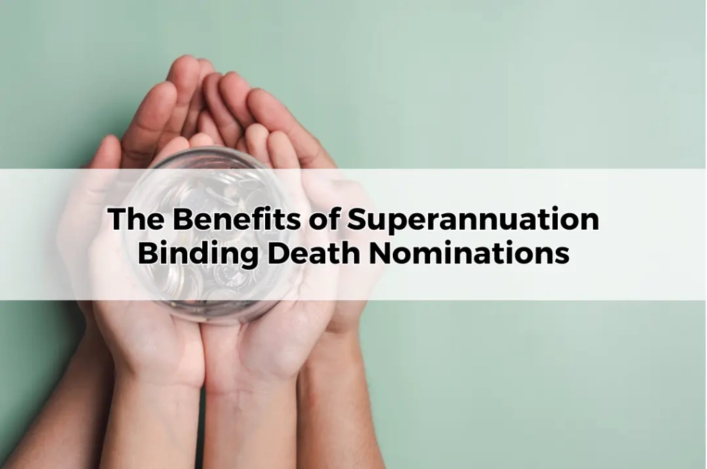 The Benefits of Superannuation Binding Death Nominations