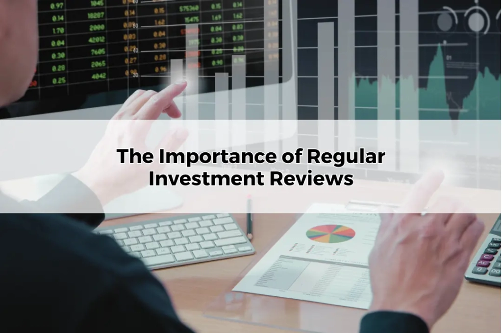 The Importance of Regular Investment Reviews