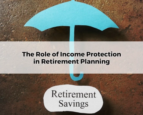 The Role of Income Protection in Retirement Planning