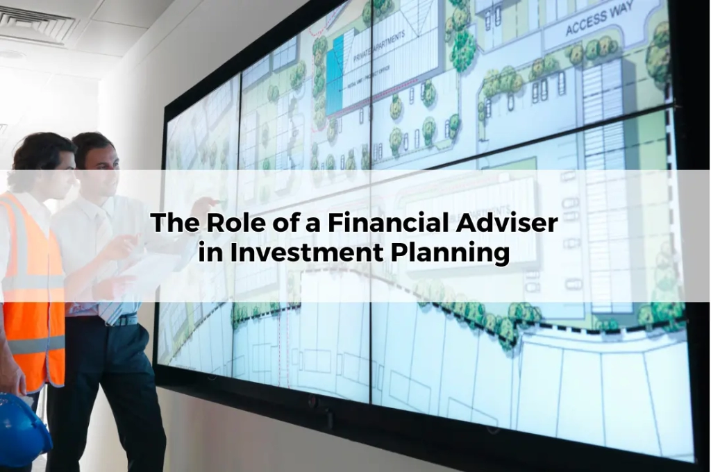 The Role of a Financial Adviser in Investment Planning