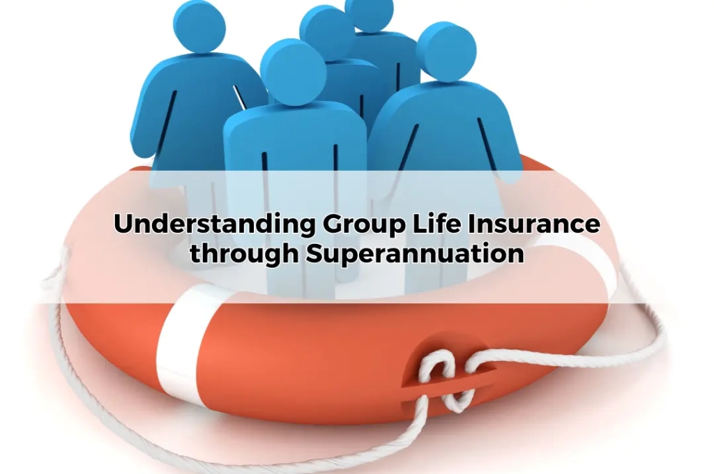 Understanding Group Life Insurance through Superannuation