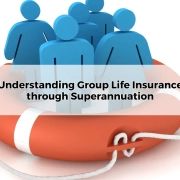 Understanding Group Life Insurance through Superannuation