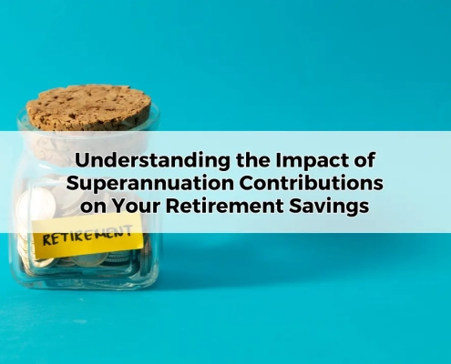 Understanding the Impact of Superannuation Contributions on Your Retirement Savings