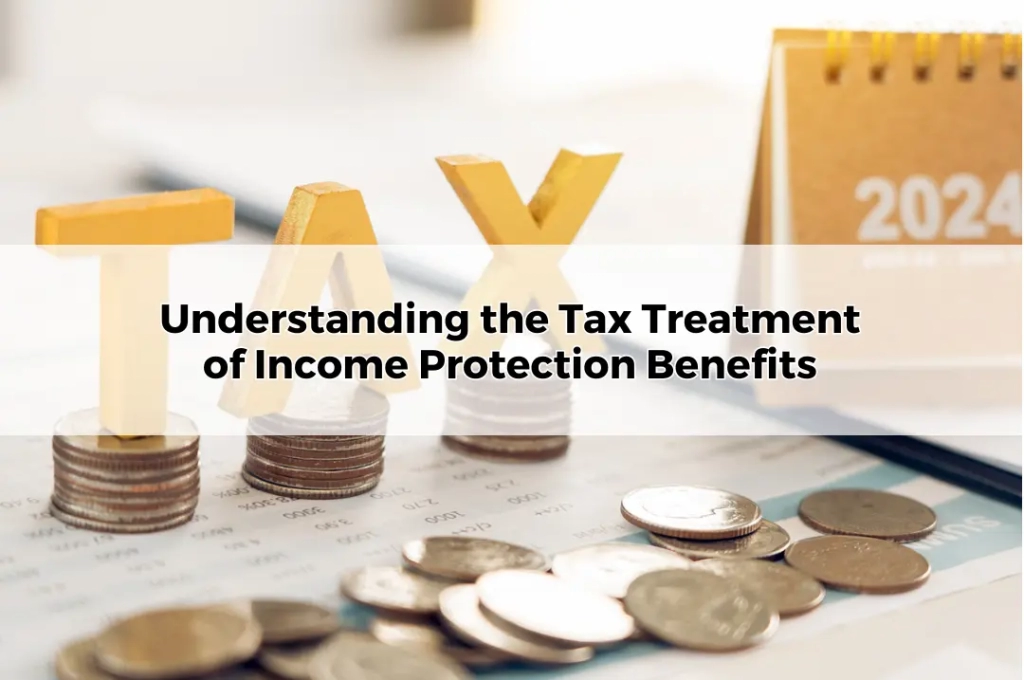 Understanding the Tax Treatment of Income Protection Benefits