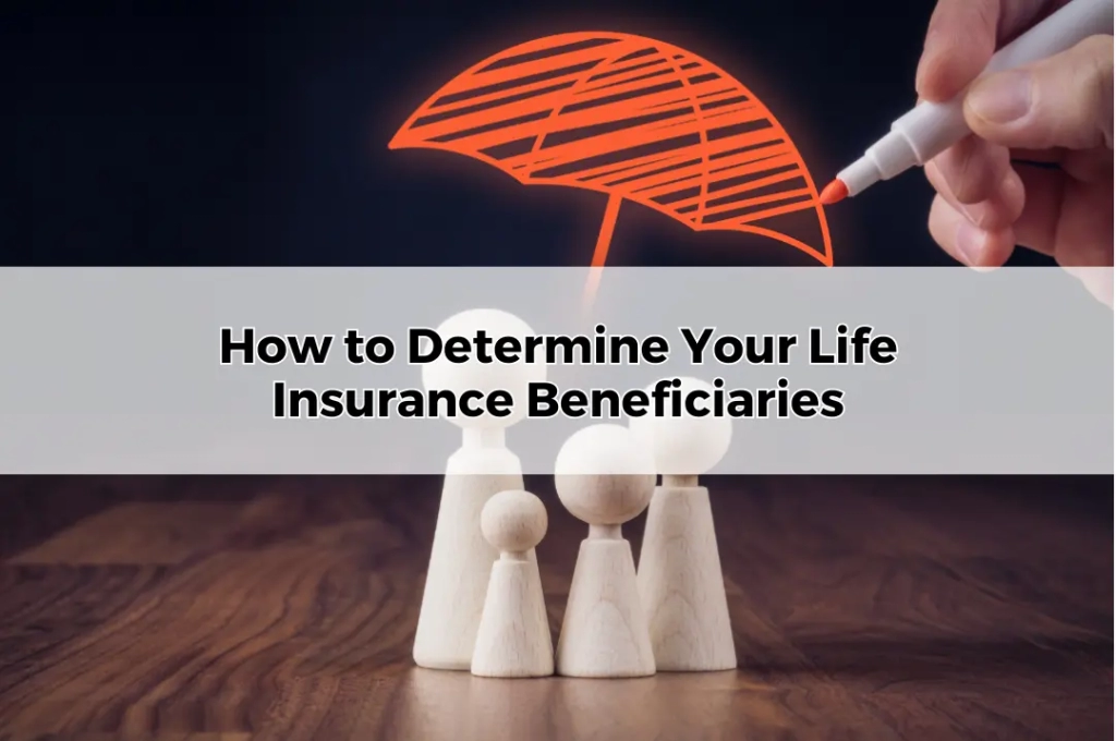 How to Determine Your Life Insurance Beneficiaries