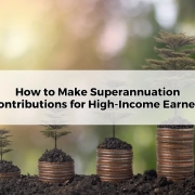 How to Make Superannuation Contributions for High-Income Earners